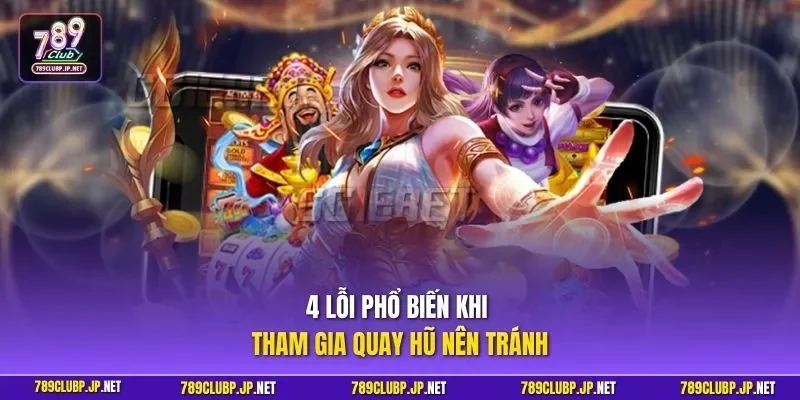 4 lỗi phổ biến khi tham gia quay hũ nên tránh
