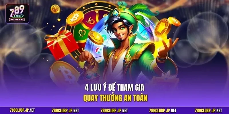 4 lưu ý để tham gia quay thưởng an toàn