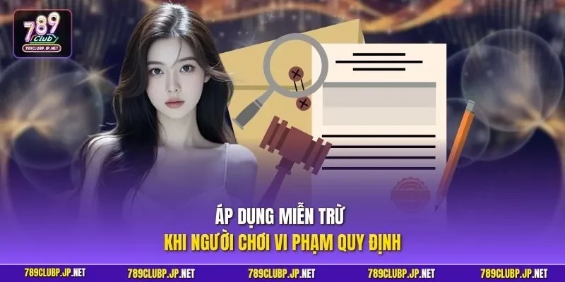 Áp dụng miễn trừ khi người chơi vi phạm quy định
