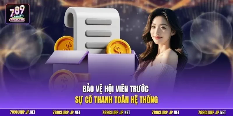 Bảo vệ hội viên trước sự cố thanh toán hệ thống