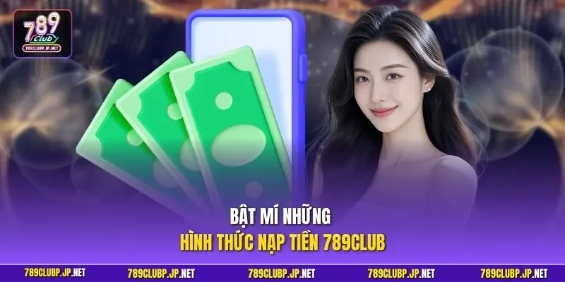 Bật mí những hình thức nạp tiền 789CLUB