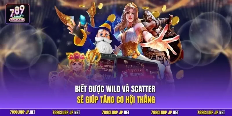 Biết được Wild và Scatter sẽ giúp tăng cơ hội thắng