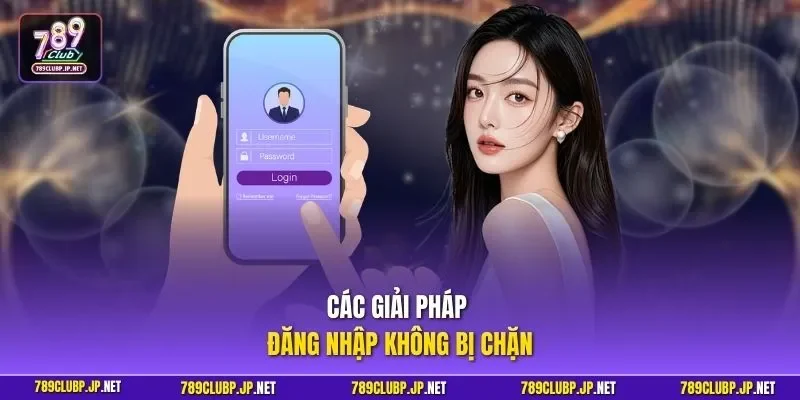 Các giải pháp đăng nhập không bị chặn