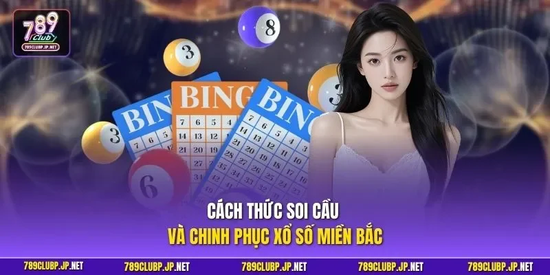 Cách thức soi cầu và chinh phục xổ số miền Bắc