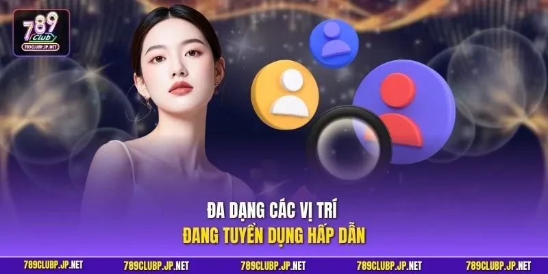 Đa dạng các vị trí đang tuyển dụng hấp dẫn