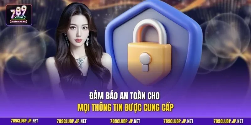 Đảm bảo an toàn cho mọi thông tin được cung cấp