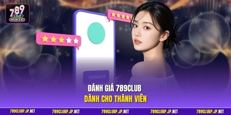Đánh giá 789CLUB dành cho thành viên 