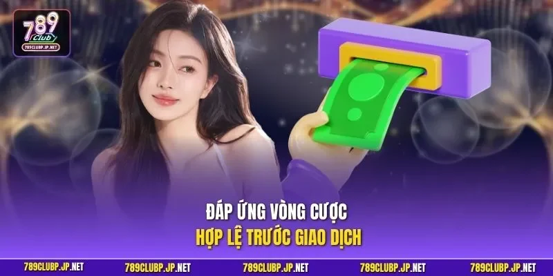 Đáp ứng vòng cược hợp lệ trước giao dịch