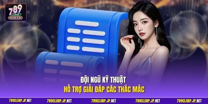 Đội ngũ kỹ thuật hỗ trợ giải đáp các thắc mắc 