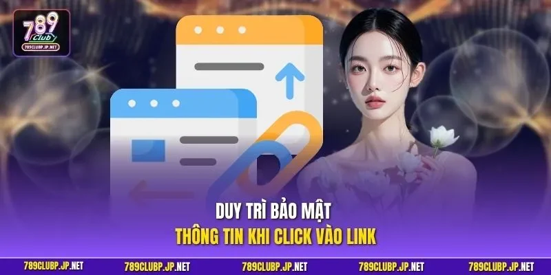 Duy trì bảo mật thông tin khi click vào link 