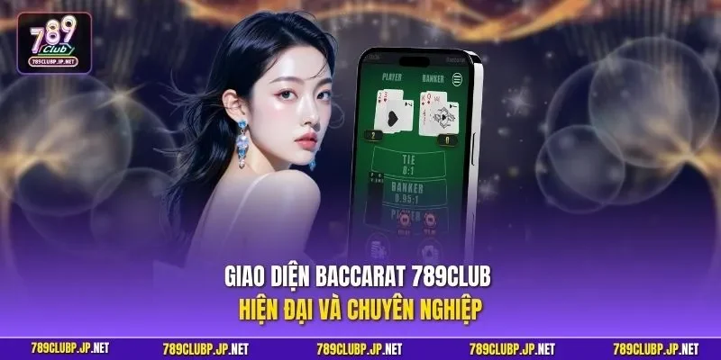 Giao diện Baccarat 789CLUB hiện đại và chuyên nghiệp