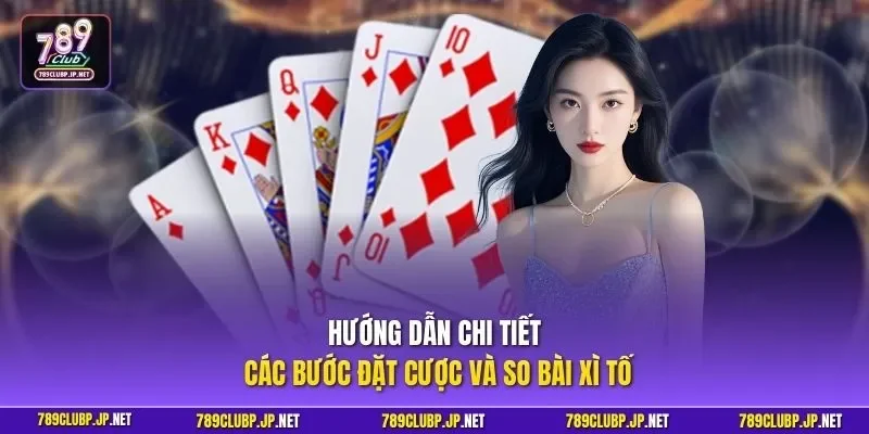 Hướng dẫn chi tiết các bước đặt cược và so bài Xì Tố