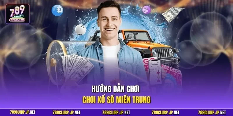 Hướng dẫn chơi chơi xổ số miền Trung