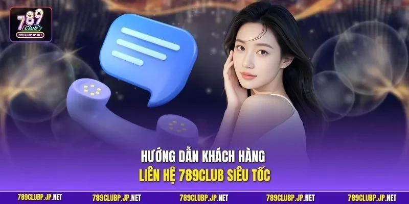 Hướng dẫn khách hàng liên hệ 789CLUB siêu tốc