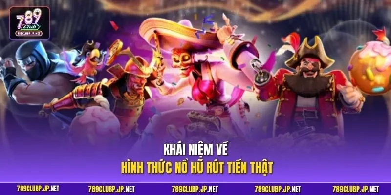 Khái niệm về hình thức nổ hũ rút tiền thật
