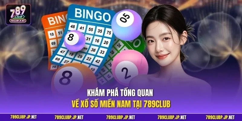 Khám phá tổng quan về xổ số miền Nam tại 789CLUB