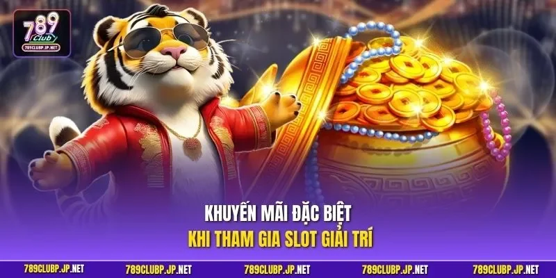 Khuyến mãi đặc biệt khi tham gia slot giải trí