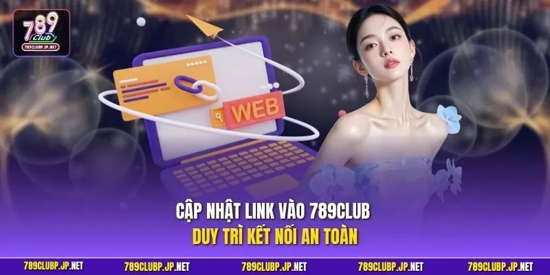 Cập nhật link vào 789CLUB duy trì kết nối an toàn