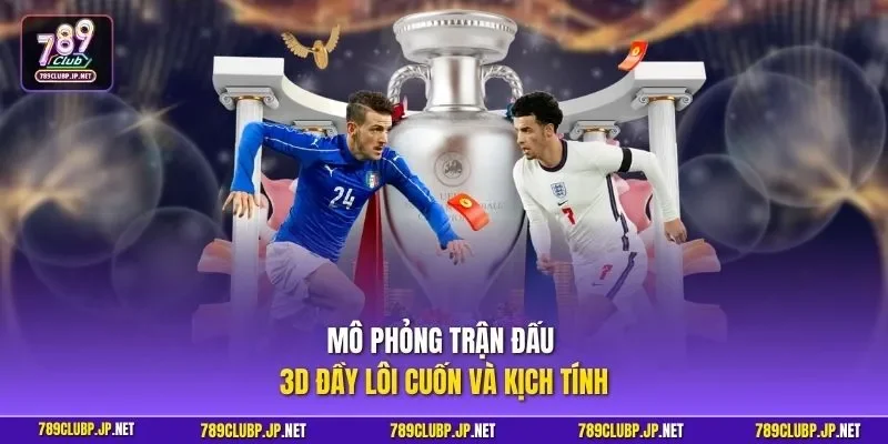 Mô phỏng trận đấu 3D đầy lôi cuốn và kịch tính