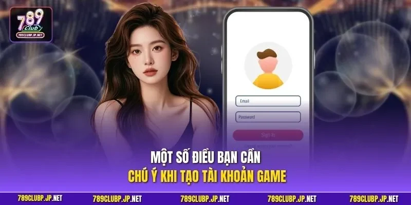 Một số điều bạn cần chú ý khi tạo tài khoản game