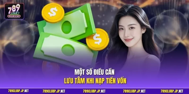 Một số điều cần lưu tâm khi nạp tiền vốn