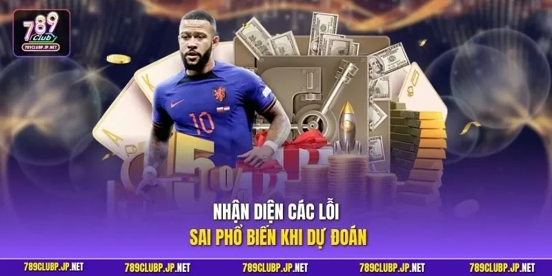 Nhận diện các lỗi sai phổ biến khi dự đoán