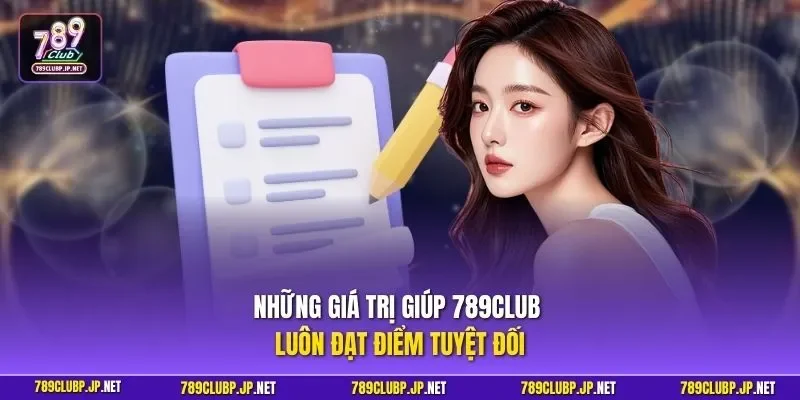 Những giá trị giúp 789CLUB luôn đạt điểm tuyệt đối