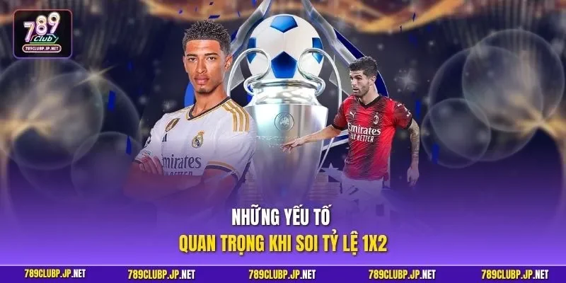 Những yếu tố quan trọng khi soi tỷ lệ 1x2