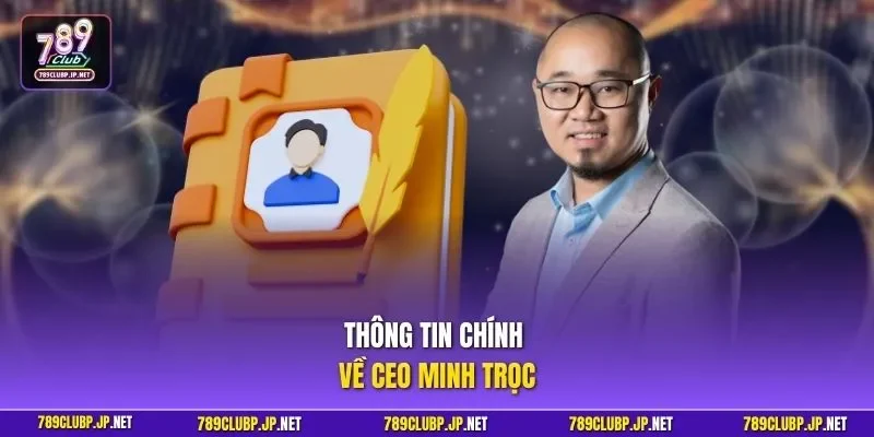 Thông tin chính về Ceo Minh Trọc