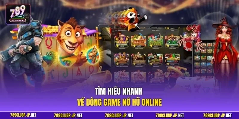 Tìm hiểu nhanh về dòng game nổ hũ online