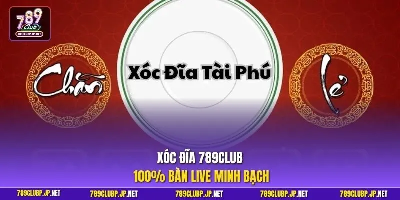 Xóc đĩa 789CLUB 100% bàn live minh bạch